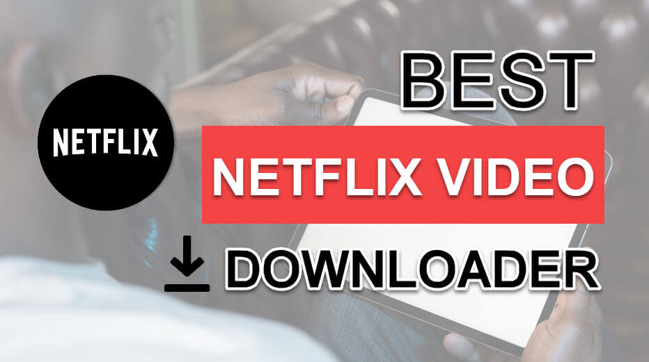 Best Netflix Video Downloader Review