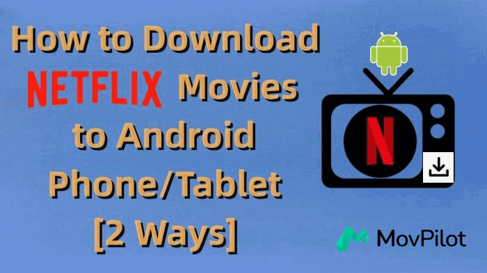 Download Netflix Movies to Android Phone and Tablet