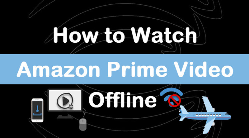 Watch Amazon Prime Video Offline